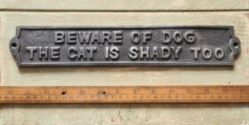 Plaque BEWARE OF DOG THE CAT IS SHADY TOO Cast Ant Iron 330mm x 58mm TBD