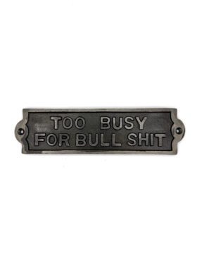 Plaque TOO BUSY FOR BULLSHIT Cast Antique Iron 210mm x 55mm